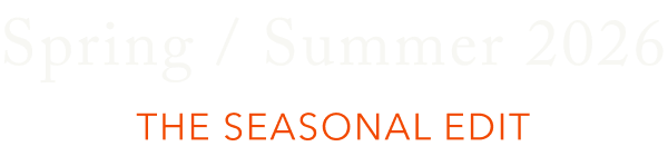Spring / Summer 2026　THE SEASONAL EDIT